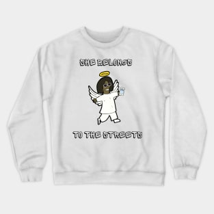 Belongs to the Streets Hip Hop Future Culture Tee Crewneck Sweatshirt